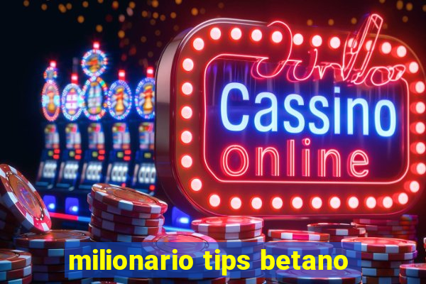 milionario tips betano