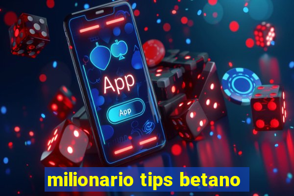 milionario tips betano