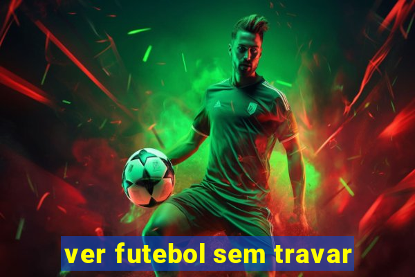 ver futebol sem travar