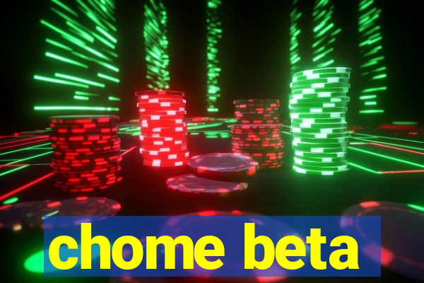 chome beta