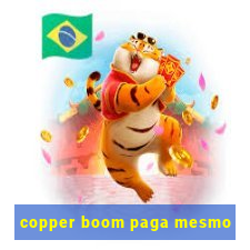 copper boom paga mesmo