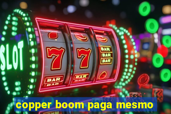 copper boom paga mesmo