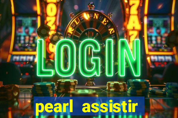 pearl assistir online megaflix