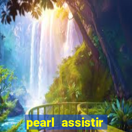 pearl assistir online megaflix