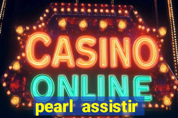 pearl assistir online megaflix