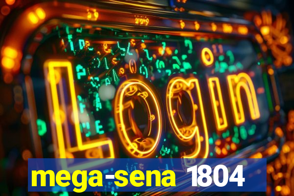 mega-sena 1804