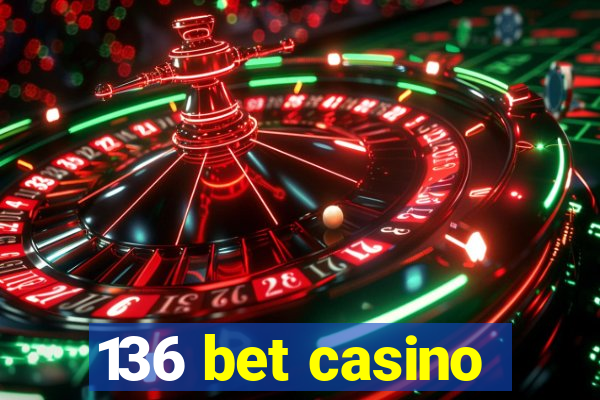 136 bet casino