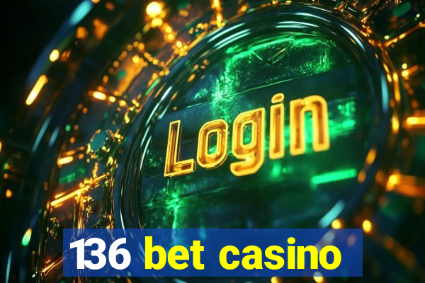 136 bet casino