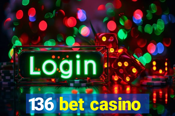 136 bet casino