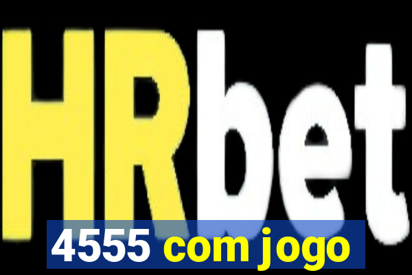 4555 com jogo