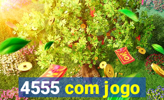 4555 com jogo