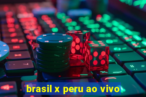 brasil x peru ao vivo