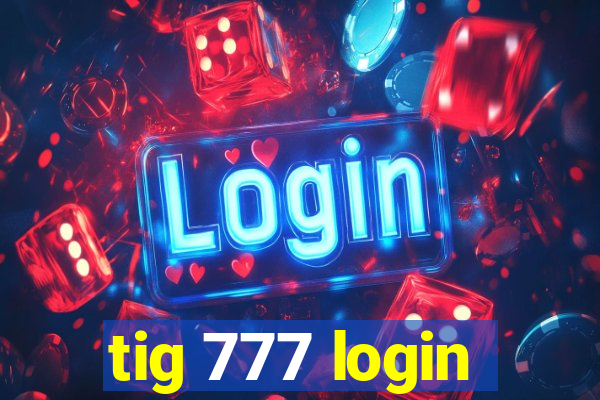 tig 777 login