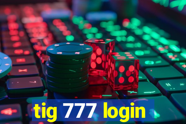 tig 777 login