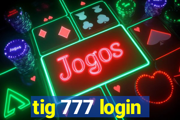 tig 777 login