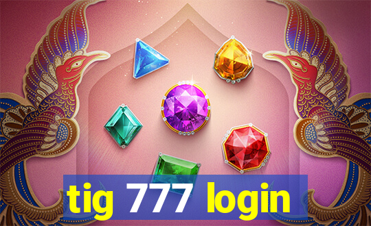 tig 777 login