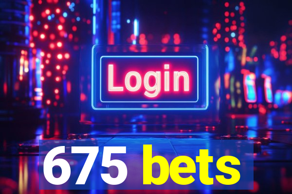 675 bets