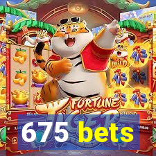 675 bets