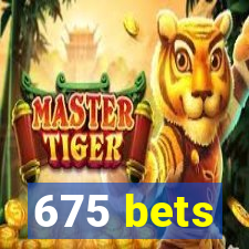 675 bets