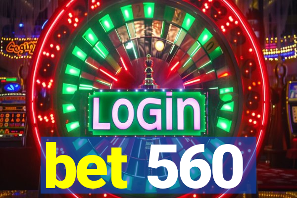 bet 560