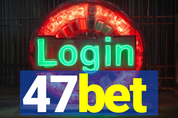 47bet