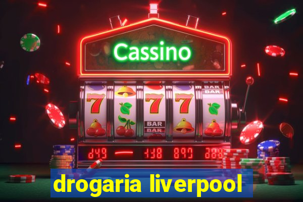 drogaria liverpool