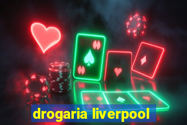 drogaria liverpool