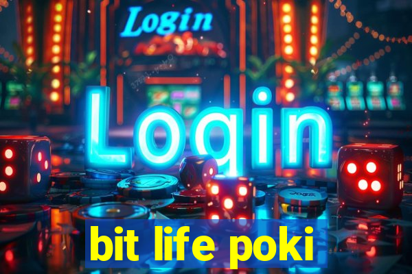 bit life poki