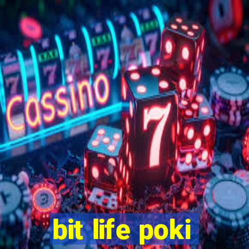 bit life poki