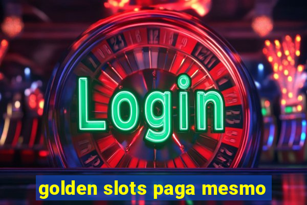 golden slots paga mesmo