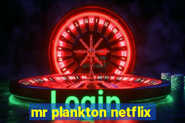 mr plankton netflix