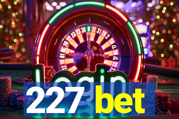 227 bet