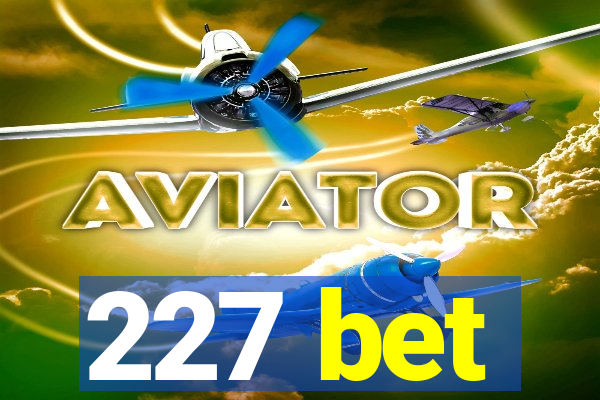 227 bet