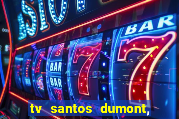 tv santos dumont, 431, centro