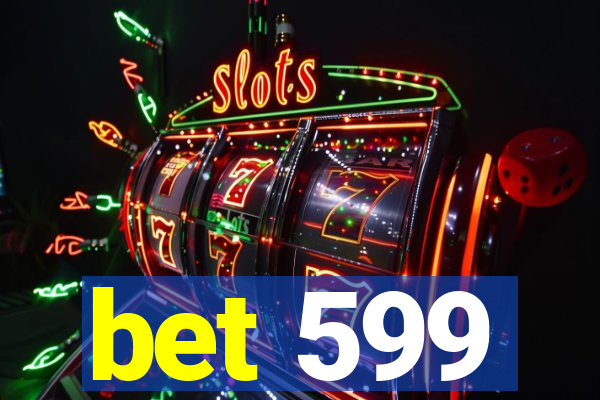 bet 599