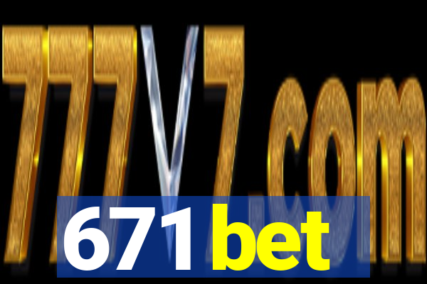 671 bet