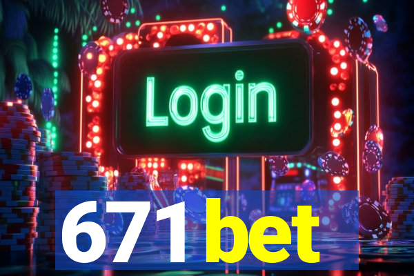 671 bet