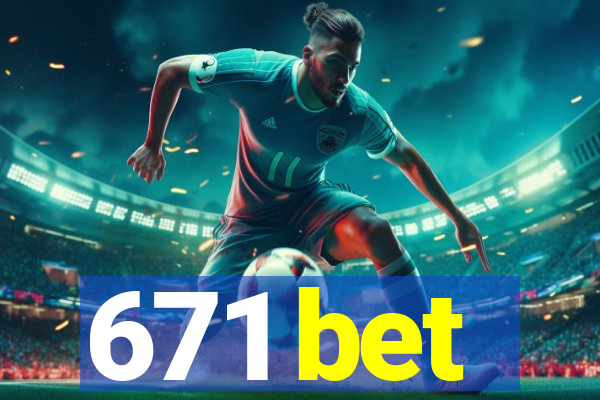 671 bet