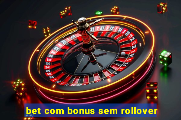 bet com bonus sem rollover