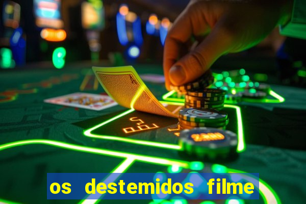 os destemidos filme completo dublado