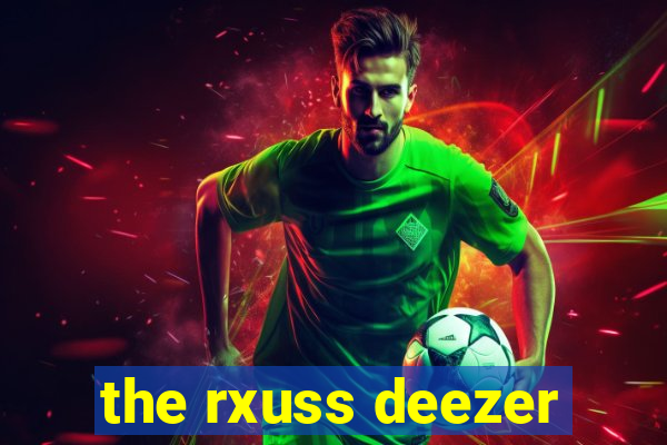 the rxuss deezer