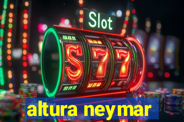 altura neymar