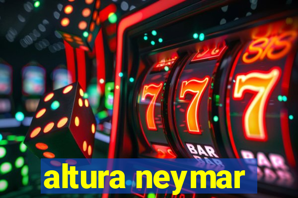 altura neymar