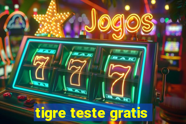 tigre teste gratis