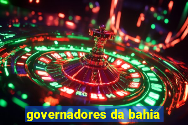 governadores da bahia