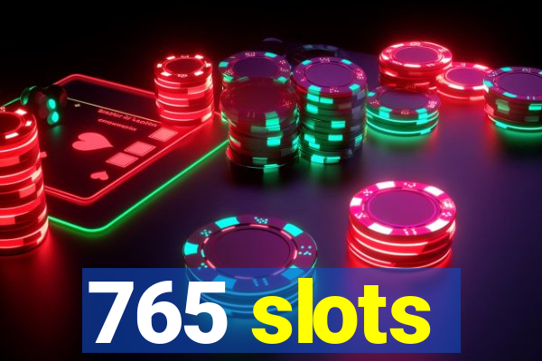 765 slots