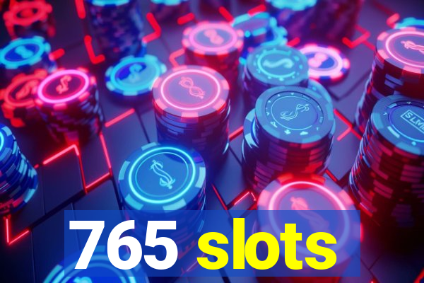 765 slots