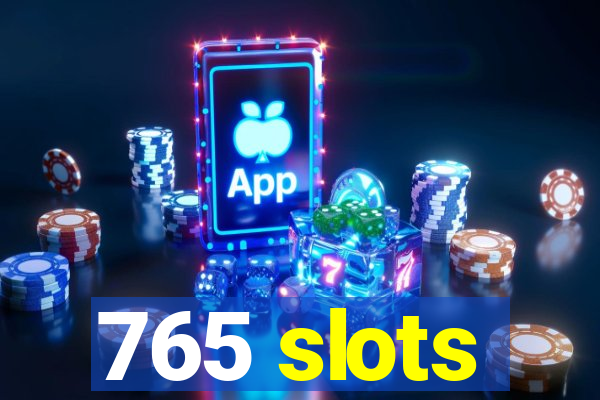 765 slots