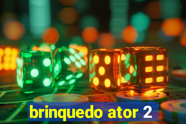 brinquedo ator 2