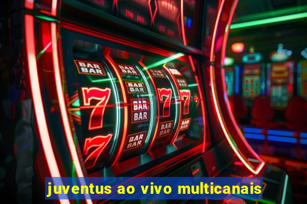 juventus ao vivo multicanais